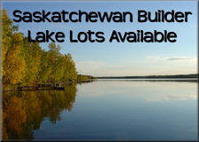 Saskatchewan Builder, Lake Lots Available